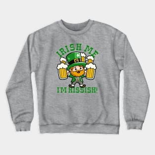 Irish Me I'm Kissish Crewneck Sweatshirt